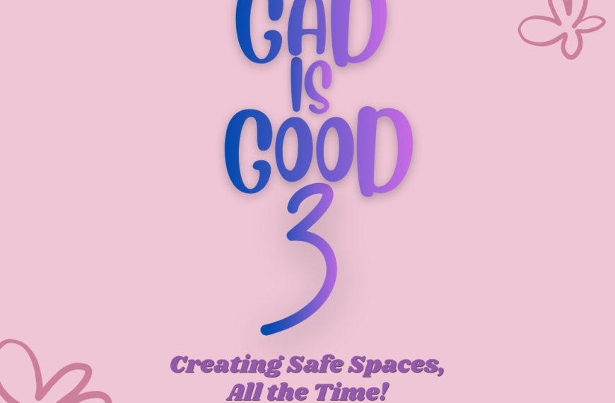 GAD is Good 3: Creating Safe Spaces, All the Time!